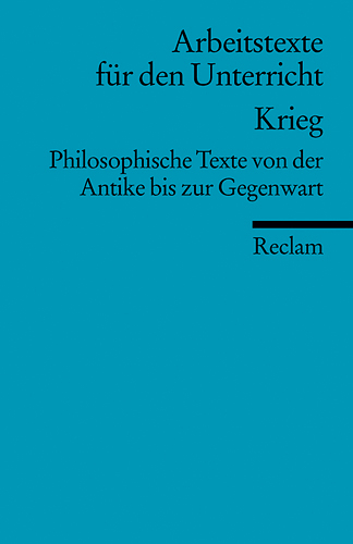 Krieg. Philosophische Texte von der Antike bis zur Gegenwart. (Arbeitstexte für den Unterricht) - 