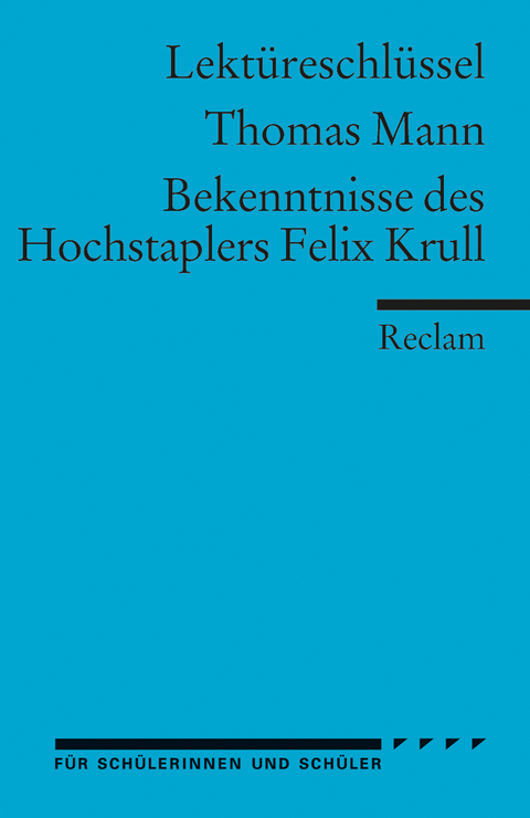 Lektüreschlüssel zu Thomas Mann: Bekenntnisse des Hochstaplers Felix Krull - Manfred Eisenbeis