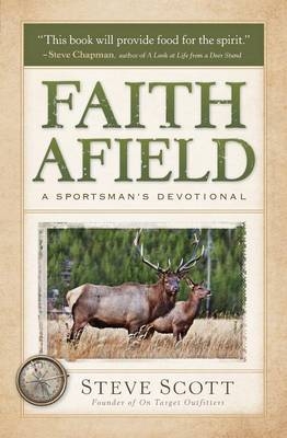 Faith Afield – A Sportsman`s Devotional - Stephen Scott