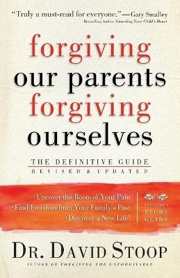 Forgiving Our Parents, Forgiving Ourselves – The Definitive Guide - Dr. David Stoop