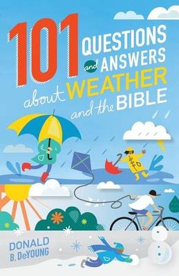 101 Questions and Answers About Weather and the Bible - Donald B. DeYoung