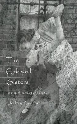 THE CALDWELL SISTERS a play - Jeffrey Kinghorn