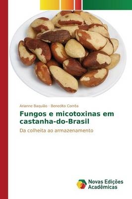 Fungos e micotoxinas em castanha-do-Brasil - Arianne BaquiÃ£o, Benedito CorrÃªa