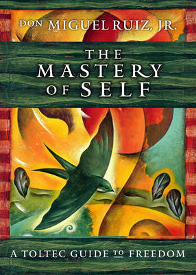 The Mastery of Self - don Miguel Ruiz Jr.