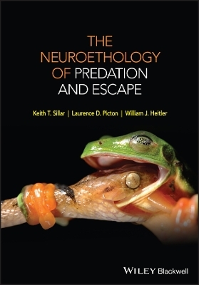 The Neuroethology of Predation and Escape - Keith T. Sillar, Laurence D. Picton, William J. Heitler