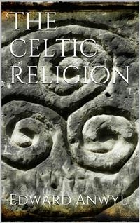 The Celtic Religion - Edward Anwyl