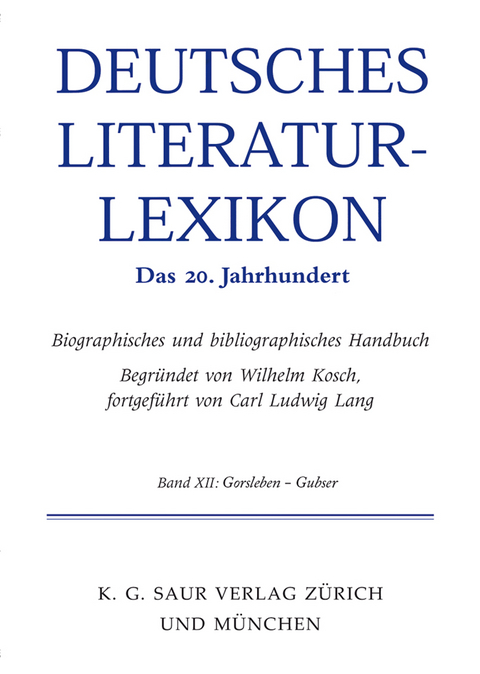 Deutsches Literatur-Lexikon. Das 20. Jahrhundert / Gellert - Gorski - Wilhelm Kosch