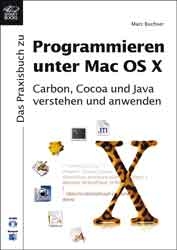 Das Praxisbuch zum Programmieren unter Mac OS X - Marc Buchser