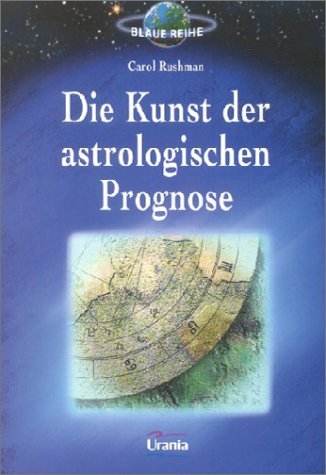 Die Kunst der astrologischen Prognose - Carol Rushman