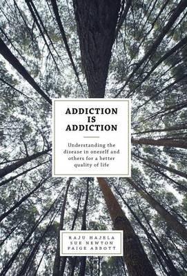 Addiction Is Addiction - Raju Hajela, Paige Abbott