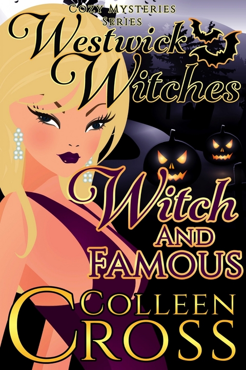 Witch and Famous: A Westwick Witches Cozy Mystery - Colleen Cross