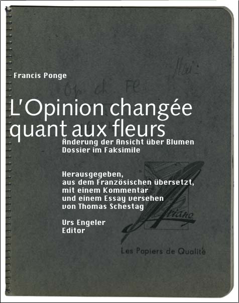L'Opinion changée quant aux fleurs /Änderung der Ansicht über Blumen - Francis Ponge