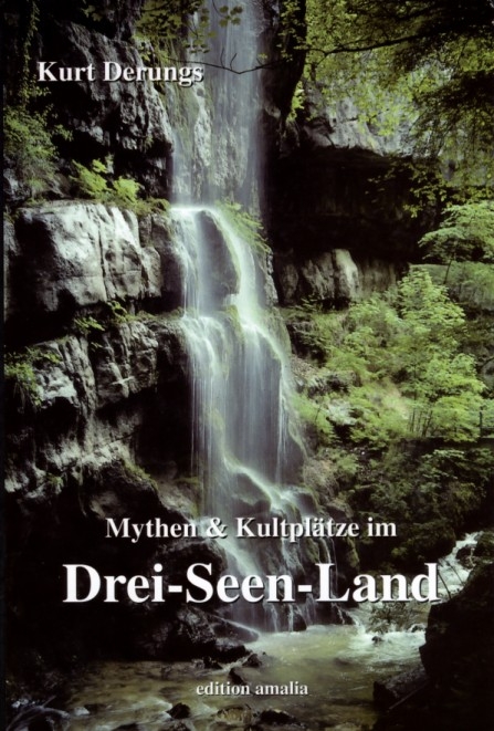 Mythen und Kultplätze im Drei-Seen-Land - Kurt Derungs