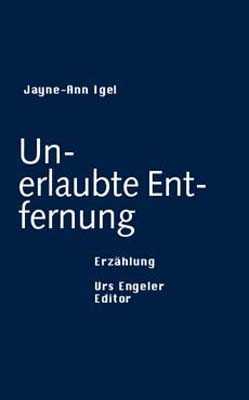 Unerlaubte Entfernung - Jayne A Igel