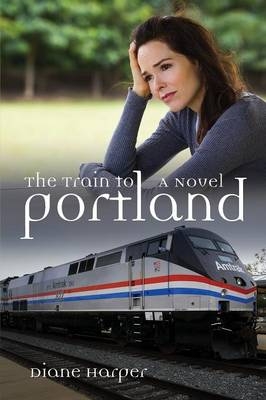 The Train to Portland - Diane Harper