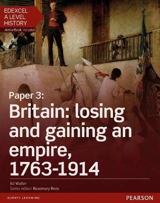 Edexcel A Level History, Paper 3: Britain: losing and gaining an empire, 1763-1914 Student Book + ActiveBook - Nikki Christie, Brendan Christie, Adam Kidson