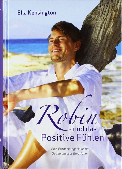 Robin und das Positive Fühlen - Ella Kensington, Bodo Deletz