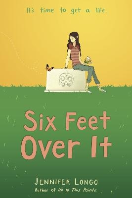 Six Feet Over It - Jennifer Longo