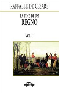 La fine di un regno. Vol. I - Raffaele De Cesare