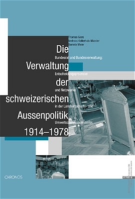 Die Verwaltung der schweizerischen Aussenpolitik 1914-1978 - Thomas Gees, Andreas Kellerhals-Maeder, Daniela Meier