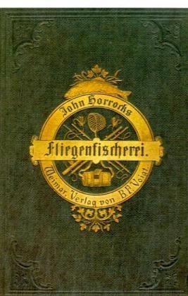 Die Kunst der Fliegenfischerei auf Forellen und Aschen in Deutschland und Österreich - John Horrocks