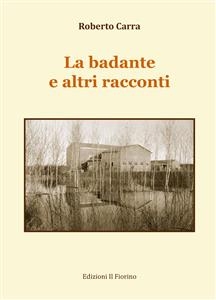 La badante e altri racconti - Roberto Carra