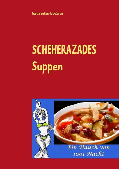 Scheherazades Suppen - Gerda Gutberlet-Zerbe