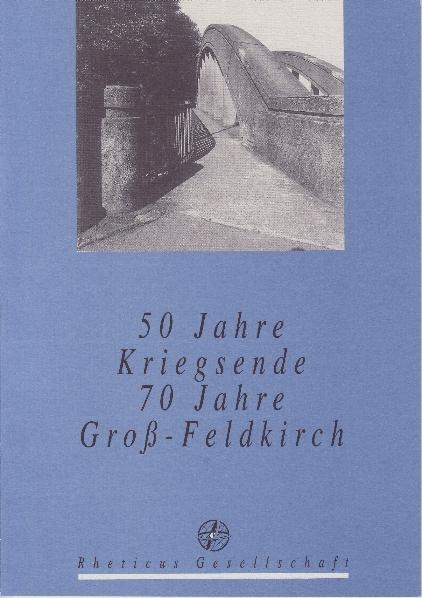 50 Jahre Kriegsende - 70 Jahre Groß-Feldkirch - 