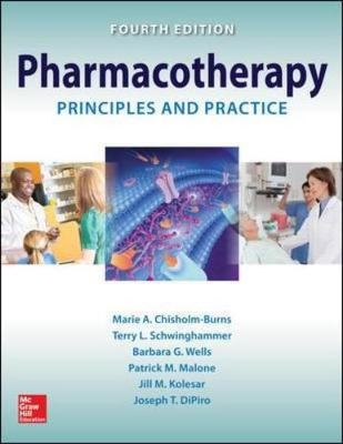 Pharmacotherapy Principles and Practice, Fourth Edition - Marie Chisholm-Burns, Terry Schwinghammer, Barbara Wells, Patrick Malone, Joseph DiPiro