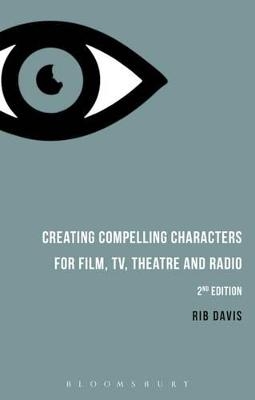 Creating Compelling Characters for Film, TV, Theatre and Radio - Rib Davis