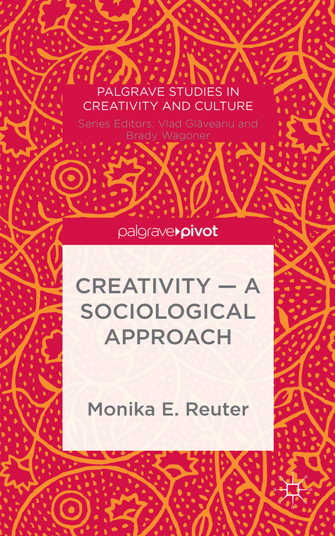 Creativity — A Sociological Approach - Monika E. Reuter