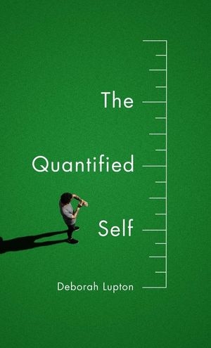 The Quantified Self - Deborah Lupton