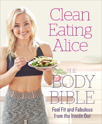 Clean Eating Alice The Body Bible - Alice Liveing