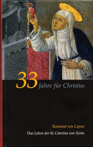 Caterina von Siena. Gesamtausgabe / 33 Jahre für Christus - Raimund von Capua; Werner Schmid
