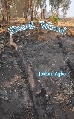 Dead Wood - Joshua Agbo