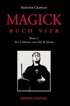 Magick - Buch Vier / Teil I: Mystik. Teil II: Magie - Aleister Crowley