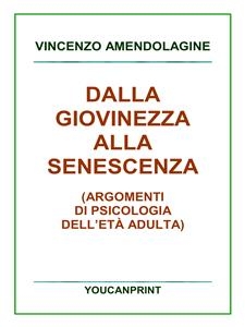 Dalla giovinezza alla senescenza - Vincenzo Amendolagine