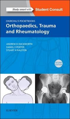 Churchill's Pocketbook of Orthopaedics, Trauma and Rheumatology - Andrew D. Duckworth, Daniel Porter, Stuart H. Ralston