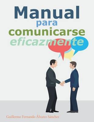 Manual para comunicarse eficazmente - Guillermo Fernando Álvarez Sánchez