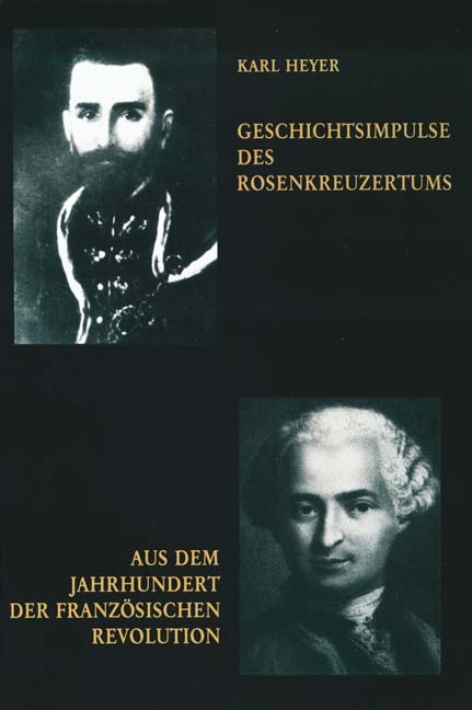 Geschichtsimpulse des Rosenkreuzertums /Aus dem Jahrhundert der Französischen Revolution - Karl Heyer