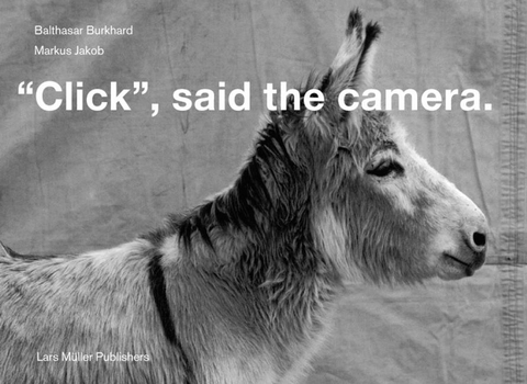 "Click!" said the camera - Balthasar Burkhard