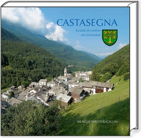 Castasegna - località di confine - ein Grenzdorf - Mengia Spreiter-Gallin