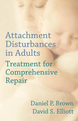 Attachment Disturbances in Adults - Daniel P. Brown  PhD, David S. Elliott