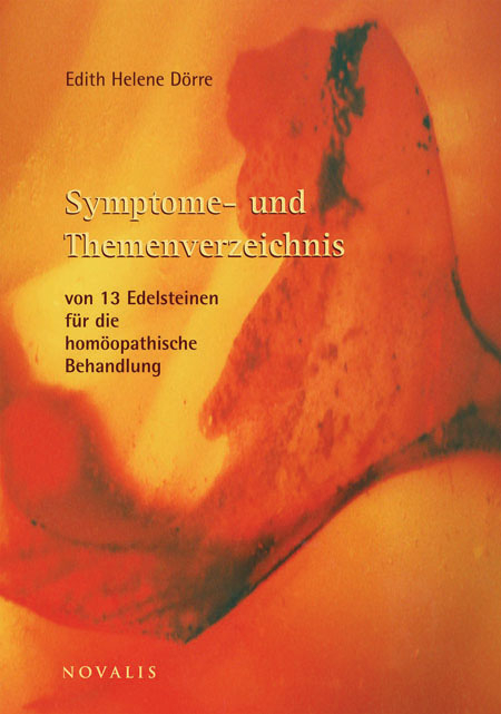 Symptome- und Themenverzeichnis von 13 Edelsteinen für die homöopathische Behandlung - Edith H Dörre