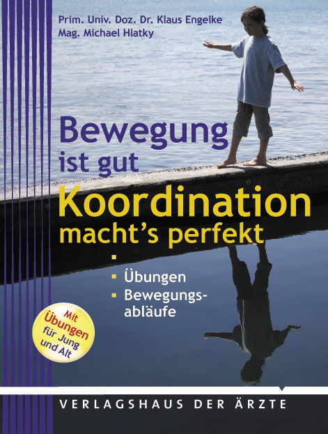 Bewegung beginnt im Kopf - Koordination macht's perfekt - Klaus Engelke, Michael Hlatky