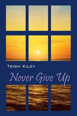 Never Give Up - Trish Kiley