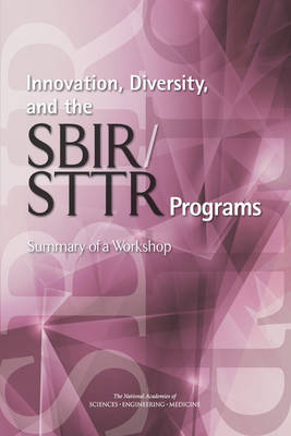 Innovation, Diversity, and the SBIR/STTR Programs - Engineering National Academies of Sciences  and Medicine,  Policy and Global Affairs, Technology Board on Science  and Economic Policy, Technology Committee on Capitalizing on Science  and Innovation: An Assessment of the Small Business Innovation Research Program--Phase II