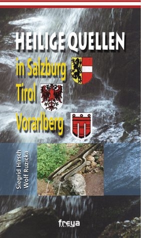 Heilige Quellen in Salzburg, Tirol und Vorarlberg - Siegrid Hirsch, Wolf Ruzicka