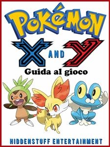 Pokemon X e Y - Guida al gioco -  Joshua Abbott