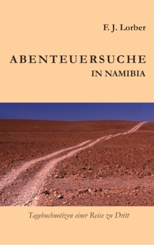 Abenteuersuche in Namibia - Franz J. Lorber